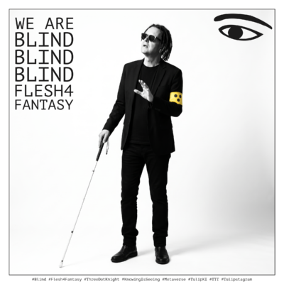 Tales of Mystery & Imagination: #Blind #Flesh4Fantasy #ThreeDotKnight #KnowingIsSeeing #Metaverse #TulipKI #TTT #Tulipstagram