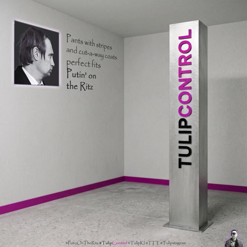 TULIPCONTROL - Putin' on the Ritz - #PutinOnTheRitz #TulipControl #TulipKI #TTT #Tulipstagram