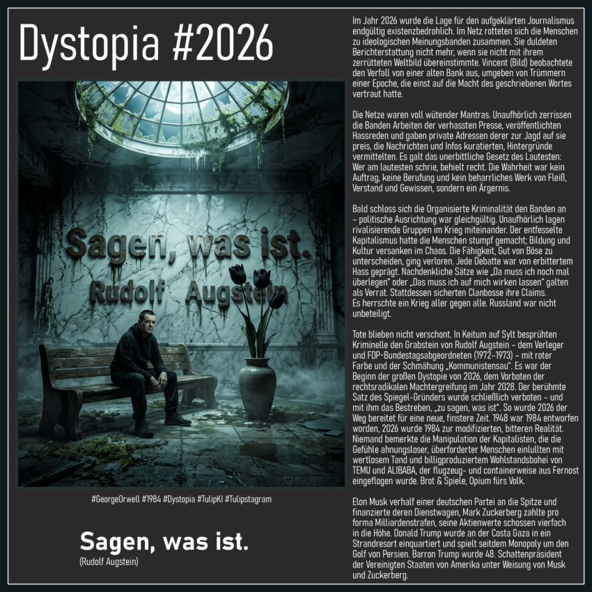 Dystopia #2026 - Sagen, was ist. (Rudolf Augstein) #GeorgeOrwell #1984 #Dystopia #TulipKI #Tulipstagram